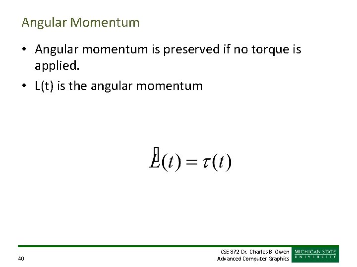 Angular Momentum • Angular momentum is preserved if no torque is applied. • L(t)