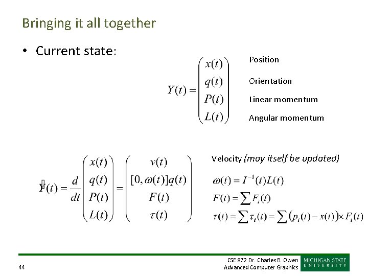 Bringing it all together • Current state: Position Orientation Linear momentum Angular momentum Velocity