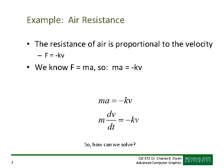 Example: Air Resistance • The resistance of air is proportional to the velocity –