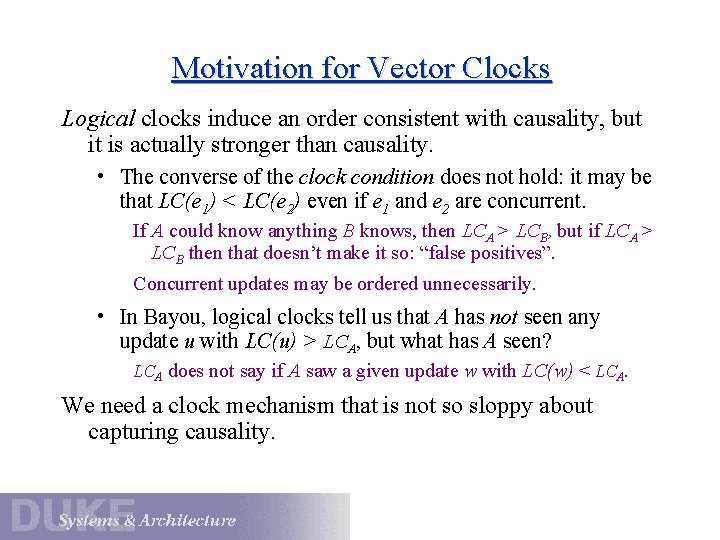 Motivation for Vector Clocks Logical clocks induce an order consistent with causality, but it