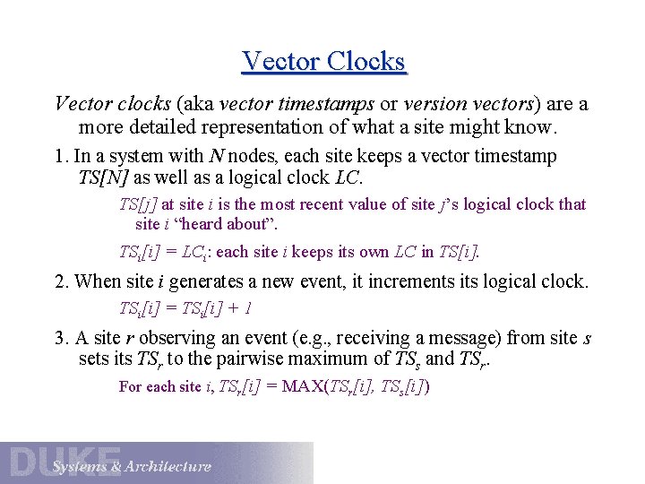 Vector Clocks Vector clocks (aka vector timestamps or version vectors) are a more detailed
