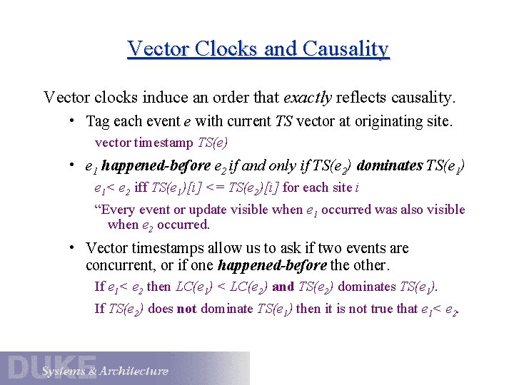 Vector Clocks and Causality Vector clocks induce an order that exactly reflects causality. •