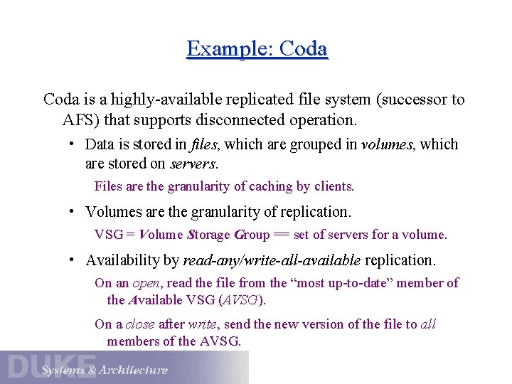 Example: Coda is a highly-available replicated file system (successor to AFS) that supports disconnected