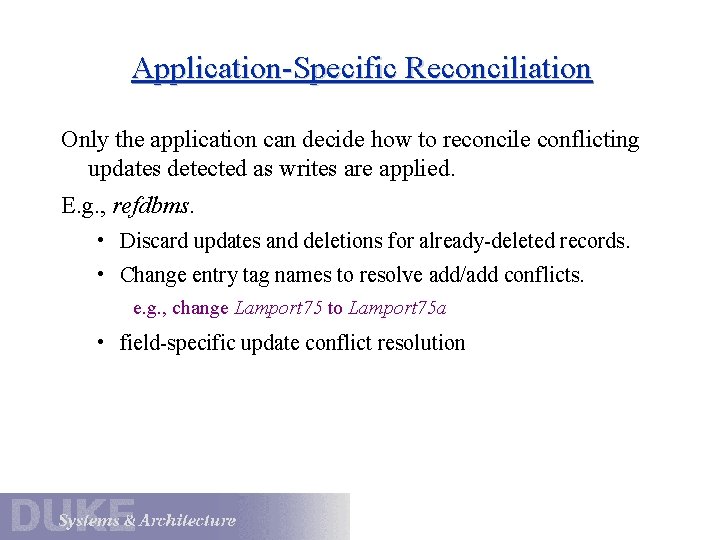 Application-Specific Reconciliation Only the application can decide how to reconcile conflicting updates detected as