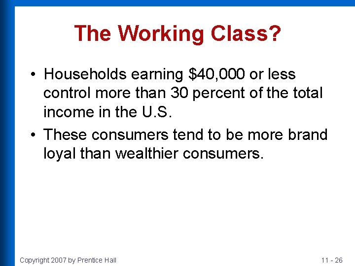 The Working Class? • Households earning $40, 000 or less control more than 30