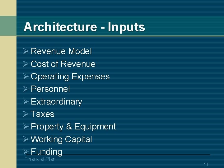 Architecture - Inputs Ø Revenue Model Ø Cost of Revenue Ø Operating Expenses Ø
