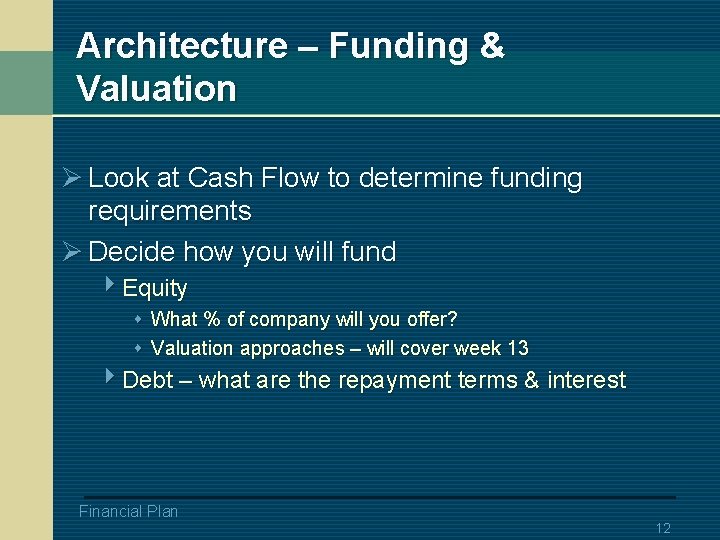 Architecture – Funding & Valuation Ø Look at Cash Flow to determine funding requirements