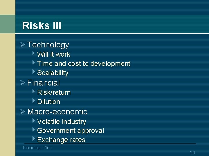 Risks III Ø Technology 4 Will it work 4 Time and cost to development