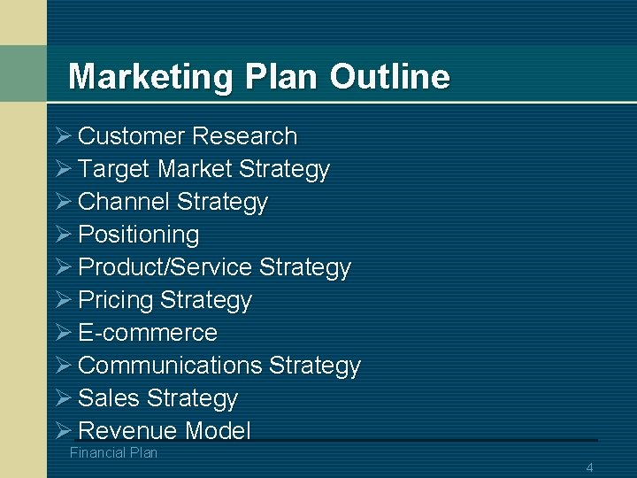Marketing Plan Outline Ø Customer Research Ø Target Market Strategy Ø Channel Strategy Ø