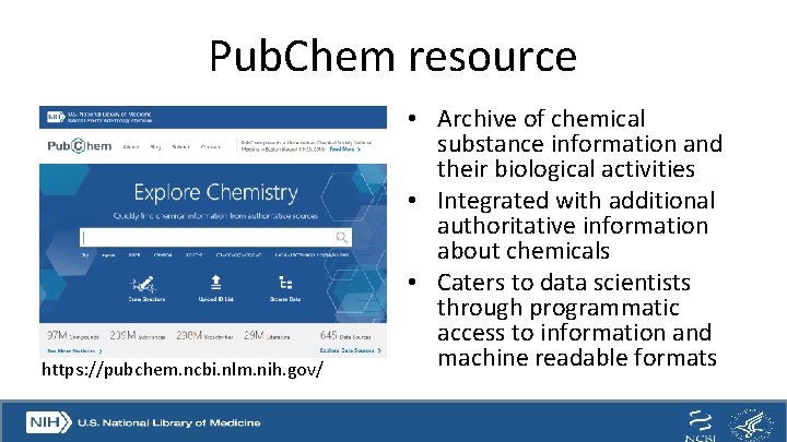 Pub. Chem resource https: //pubchem. ncbi. nlm. nih. gov/ • Archive of chemical substance