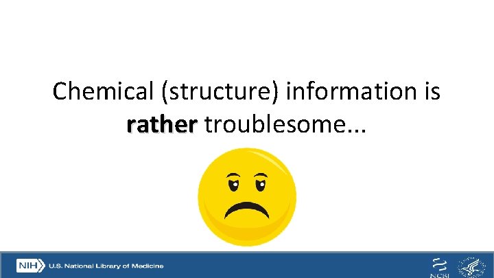 Chemical (structure) information is rather troublesome. . . 