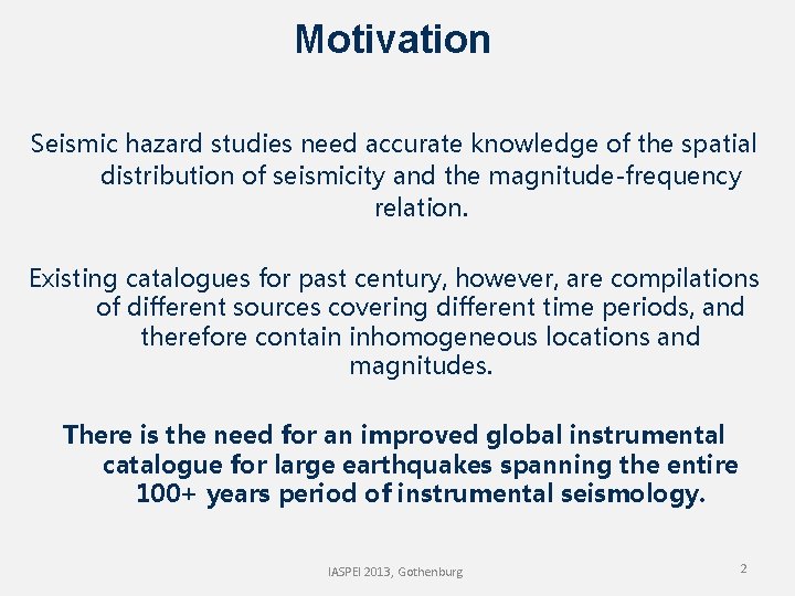Motivation Seismic hazard studies need accurate knowledge of the spatial distribution of seismicity and