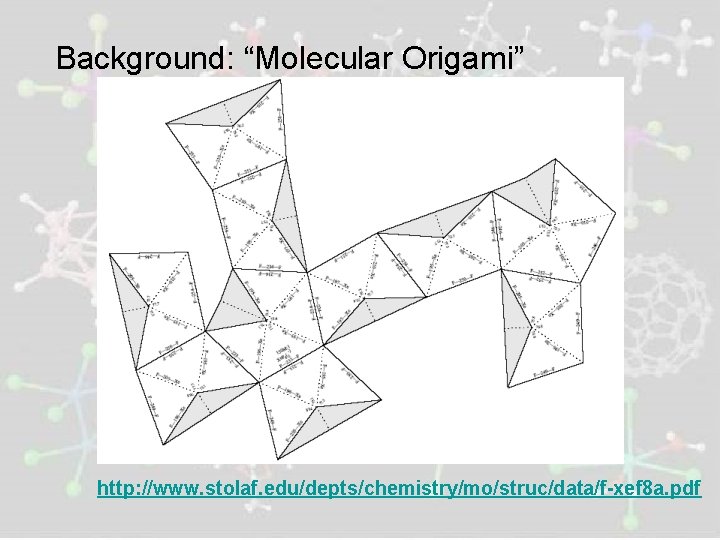 Background: “Molecular Origami” http: //www. stolaf. edu/depts/chemistry/mo/struc/data/f-xef 8 a. pdf 