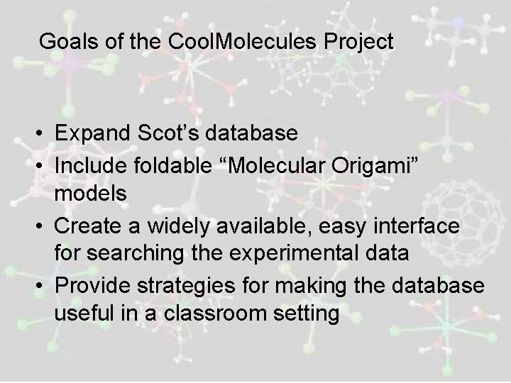 Goals of the Cool. Molecules Project • Expand Scot’s database • Include foldable “Molecular