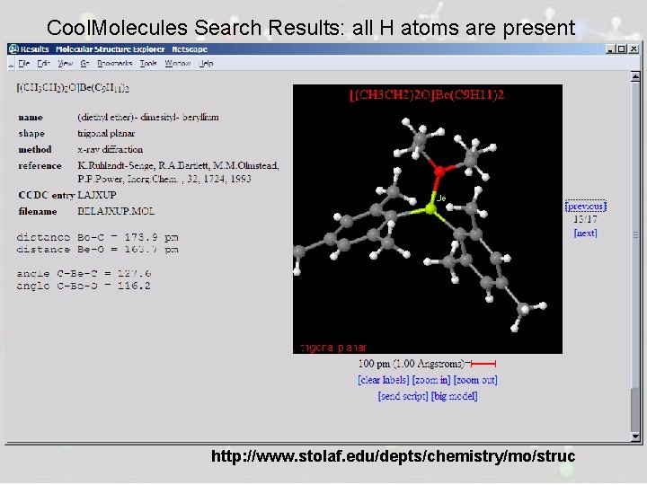 Cool. Molecules Search Results: all H atoms are present http: //www. stolaf. edu/depts/chemistry/mo/struc 