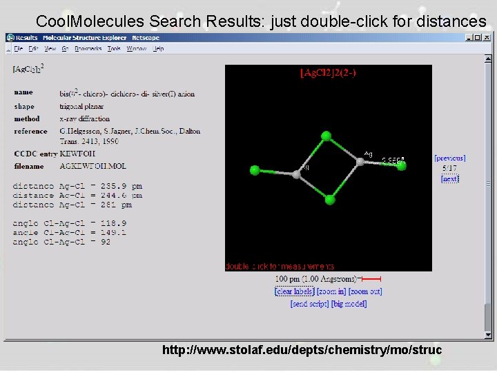 Cool. Molecules Search Results: just double-click for distances http: //www. stolaf. edu/depts/chemistry/mo/struc 