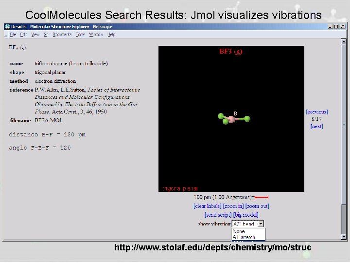 Cool. Molecules Search Results: Jmol visualizes vibrations http: //www. stolaf. edu/depts/chemistry/mo/struc 