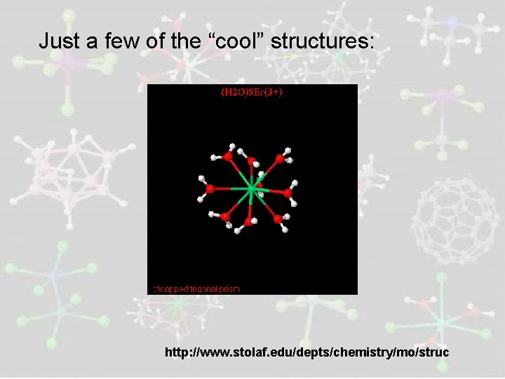 Just a few of the “cool” structures: http: //www. stolaf. edu/depts/chemistry/mo/struc 