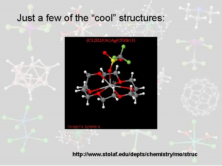 Just a few of the “cool” structures: http: //www. stolaf. edu/depts/chemistry/mo/struc 