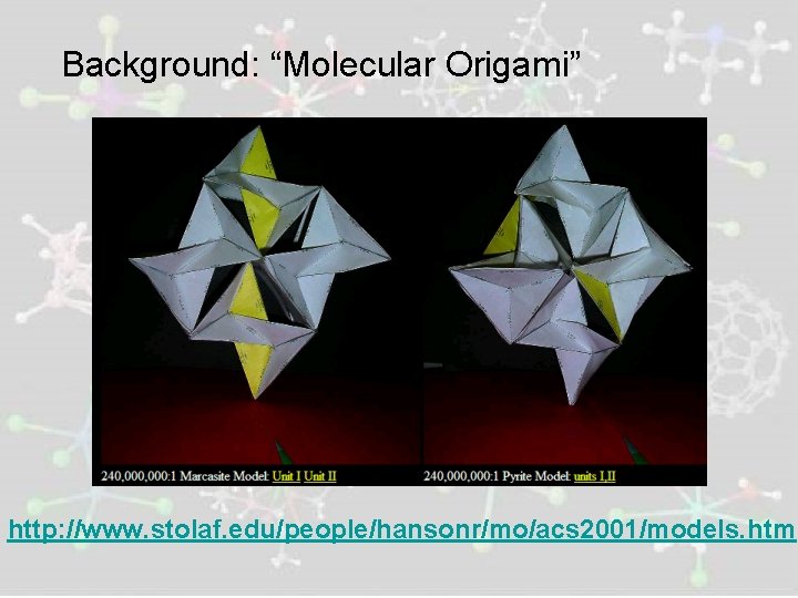 Background: “Molecular Origami” http: //www. stolaf. edu/people/hansonr/mo/acs 2001/models. htm 