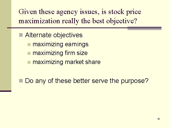 Given these agency issues, is stock price maximization really the best objective? n Alternate