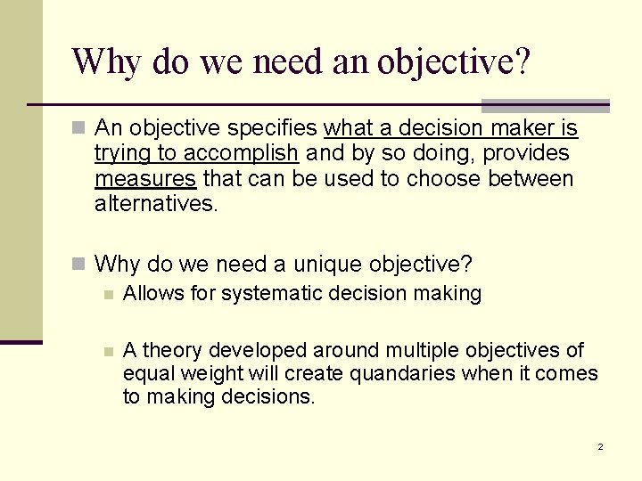 Why do we need an objective? n An objective specifies what a decision maker