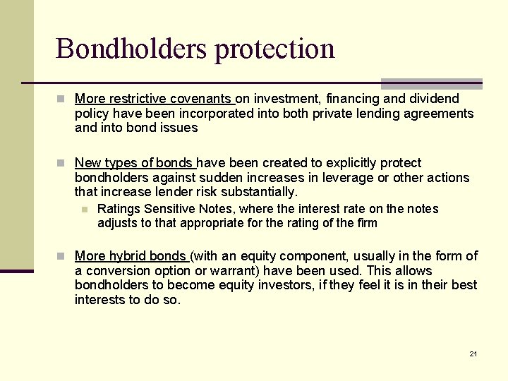 Bondholders protection n More restrictive covenants on investment, financing and dividend policy have been