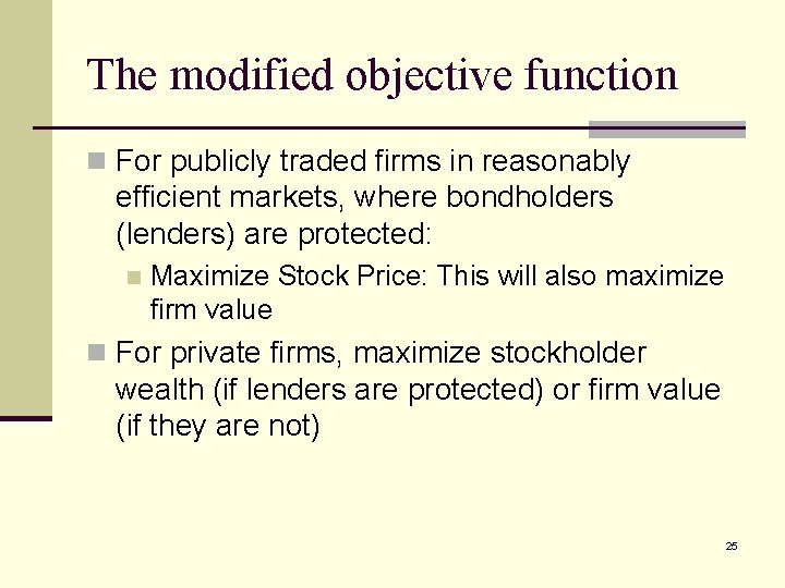 The modified objective function n For publicly traded firms in reasonably efficient markets, where