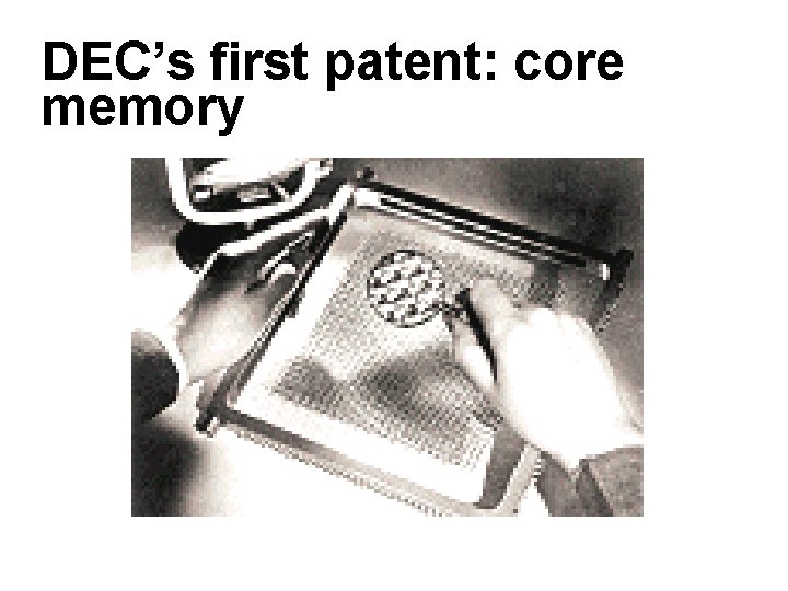 DEC’s first patent: core memory 