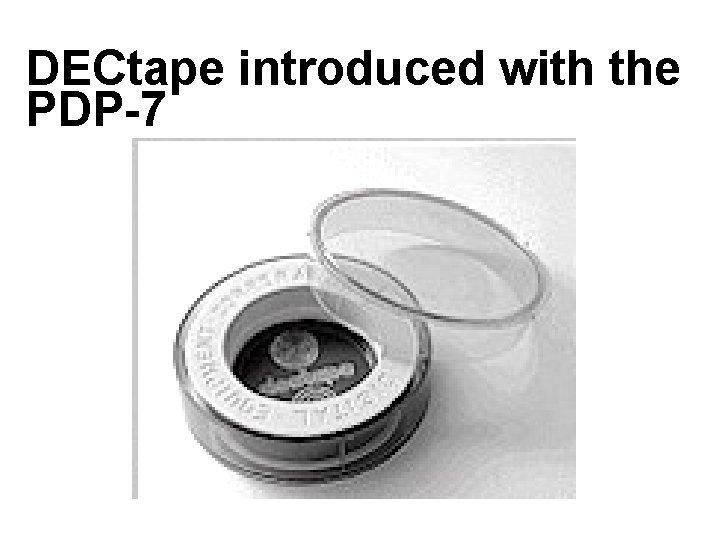 DECtape introduced with the PDP-7 DECtape introduced with the PDP-7