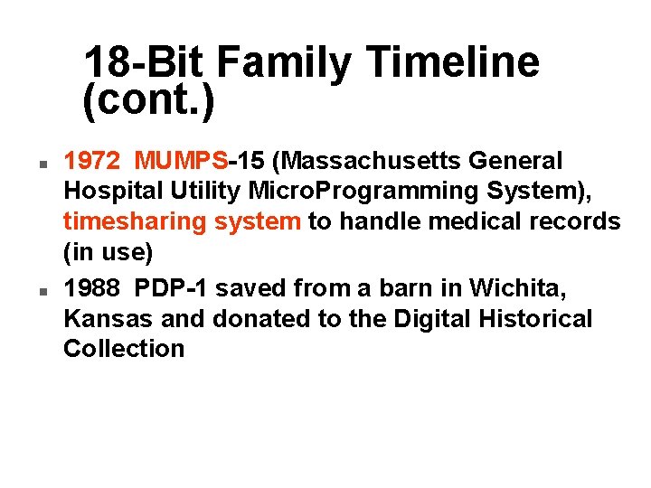 18 -Bit Family Timeline (cont. ) n n 1972 MUMPS-15 (Massachusetts General Hospital Utility