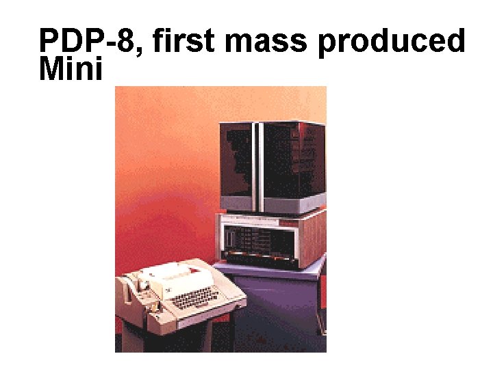 PDP-8, first mass produced Mini PDP-8, first mass produced Mini