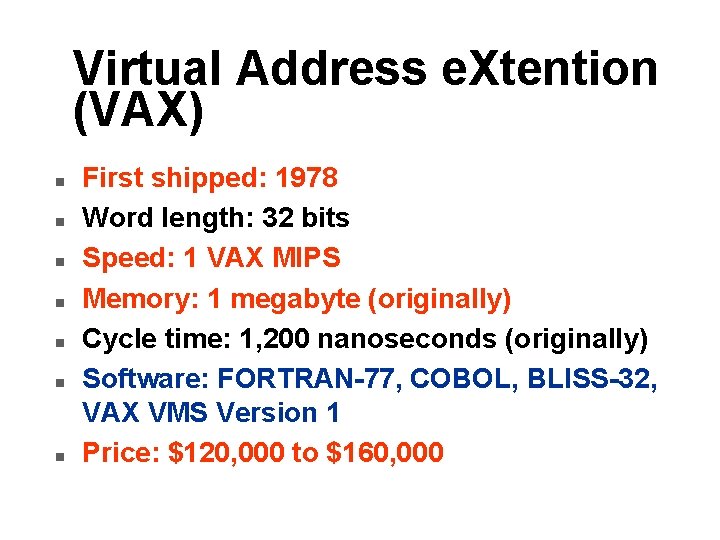 Virtual Address e. Xtention (VAX) n n n n First shipped: 1978 Word length: Virtual Address e. Xtention (VAX) n n n n First shipped: 1978 Word length: