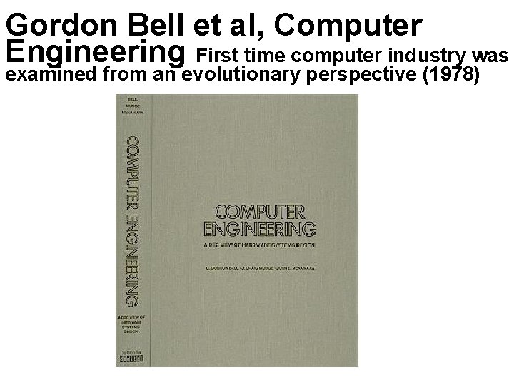 Gordon Bell et al, Computer Engineering First time computer industry was examined from an