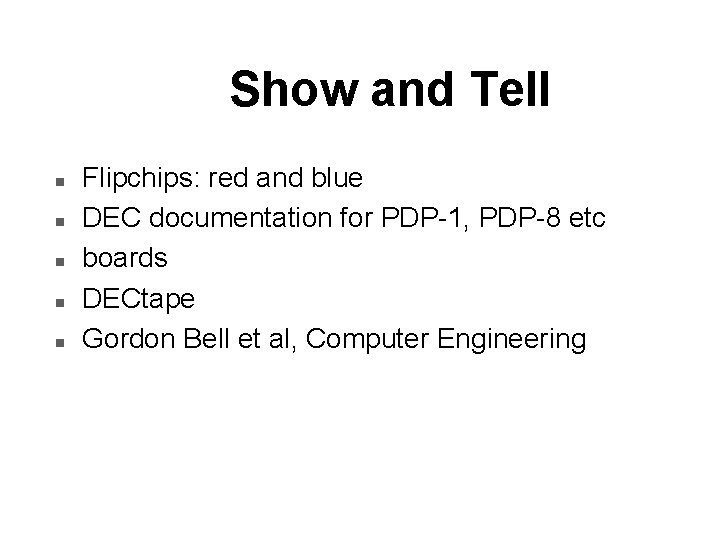 Show and Tell n n n Flipchips: red and blue DEC documentation for PDP-1,