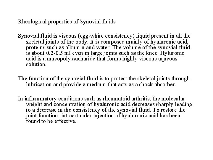 Rheological properties of Synovial fluids Synovial fluid is viscous (egg-white consistency) liquid present in