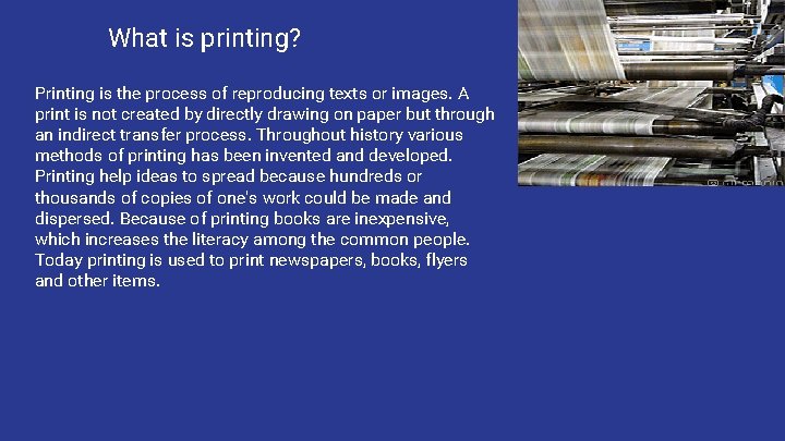 What is printing? Printing is the process of reproducing texts or images. A print