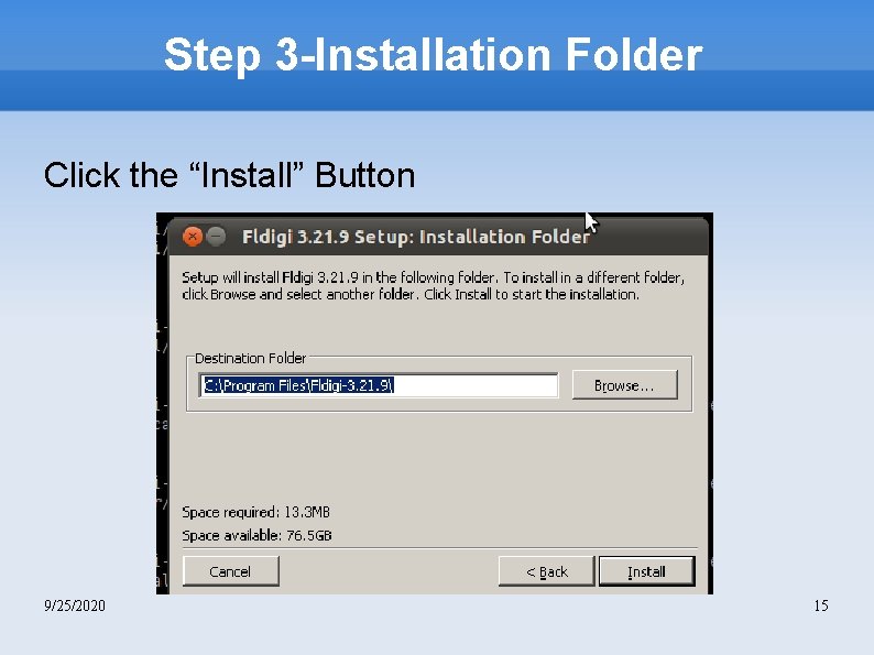 Step 3 -Installation Folder Click the “Install” Button 9/25/2020 15 