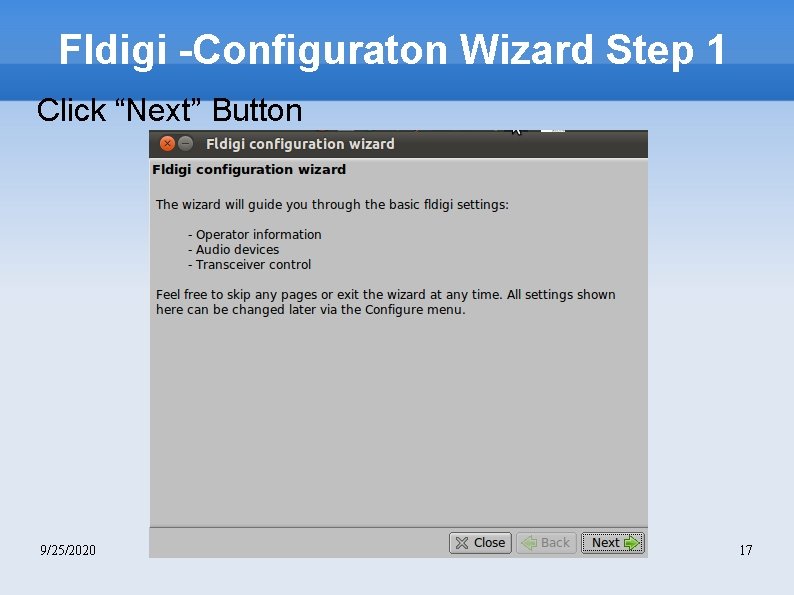Fldigi -Configuraton Wizard Step 1 Click “Next” Button 9/25/2020 17 