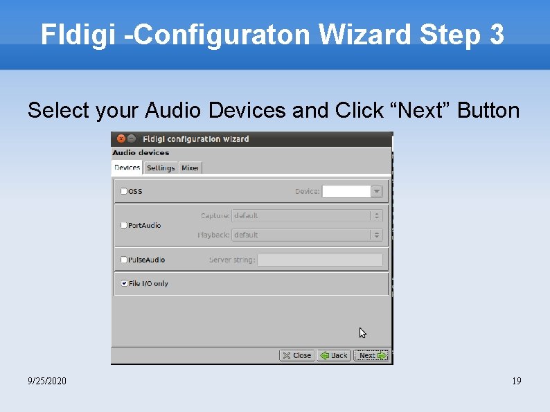 Fldigi -Configuraton Wizard Step 3 Select your Audio Devices and Click “Next” Button 9/25/2020