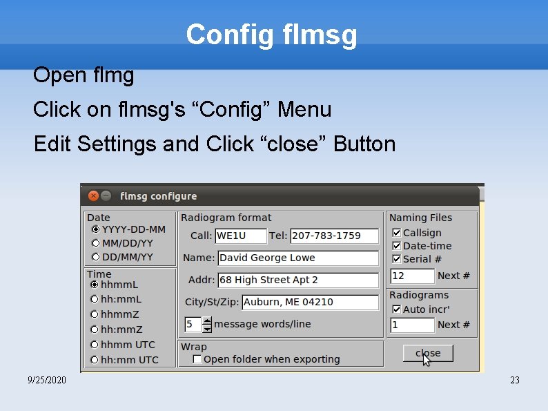 Config flmsg Open flmg Click on flmsg's “Config” Menu Edit Settings and Click “close”