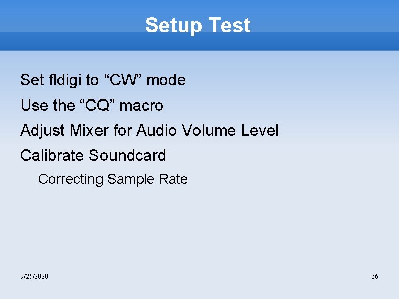 Setup Test Set fldigi to “CW” mode Use the “CQ” macro Adjust Mixer for