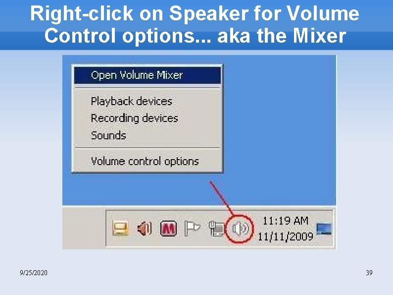 Right-click on Speaker for Volume Control options. . . aka the Mixer 9/25/2020 39