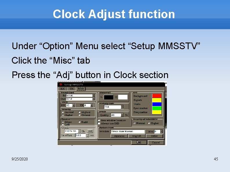Clock Adjust function Under “Option” Menu select “Setup MMSSTV” Click the “Misc” tab Press