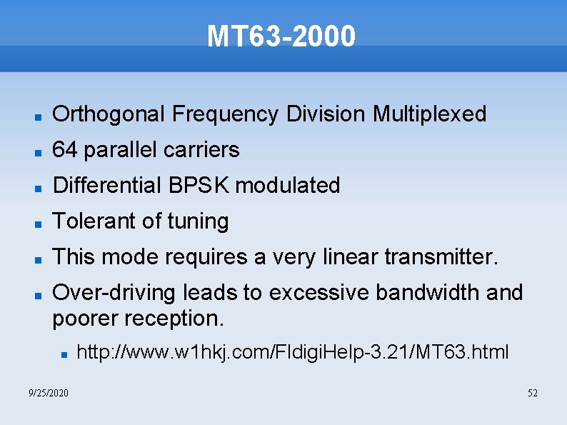 MT 63 -2000 Orthogonal Frequency Division Multiplexed 64 parallel carriers Differential BPSK modulated Tolerant