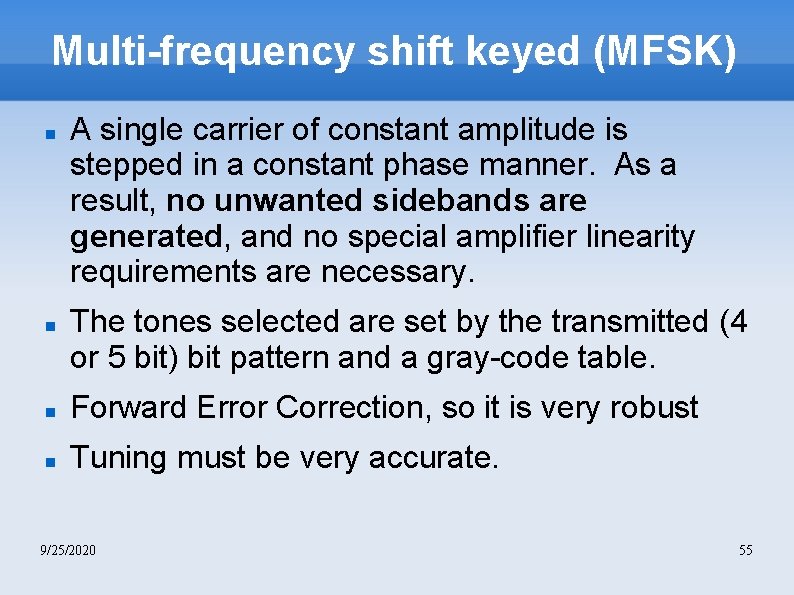 Multi-frequency shift keyed (MFSK) A single carrier of constant amplitude is stepped in a