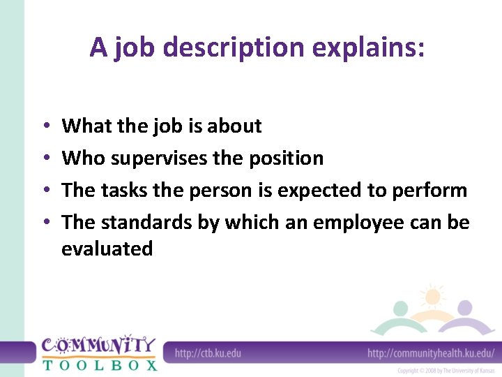 A job description explains: • • What the job is about Who supervises the