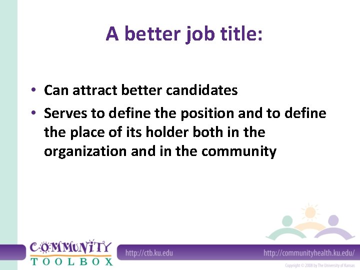 A better job title: • Can attract better candidates • Serves to define the