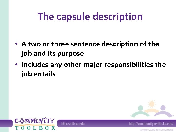 The capsule description • A two or three sentence description of the job and