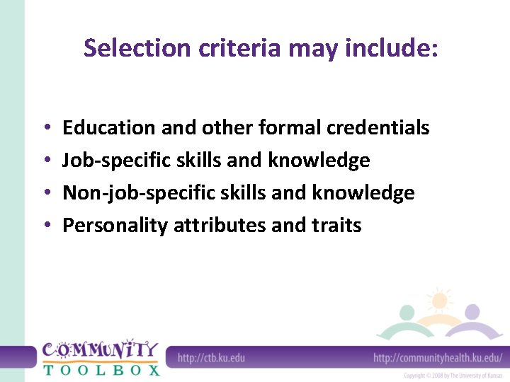 Selection criteria may include: • • Education and other formal credentials Job-specific skills and